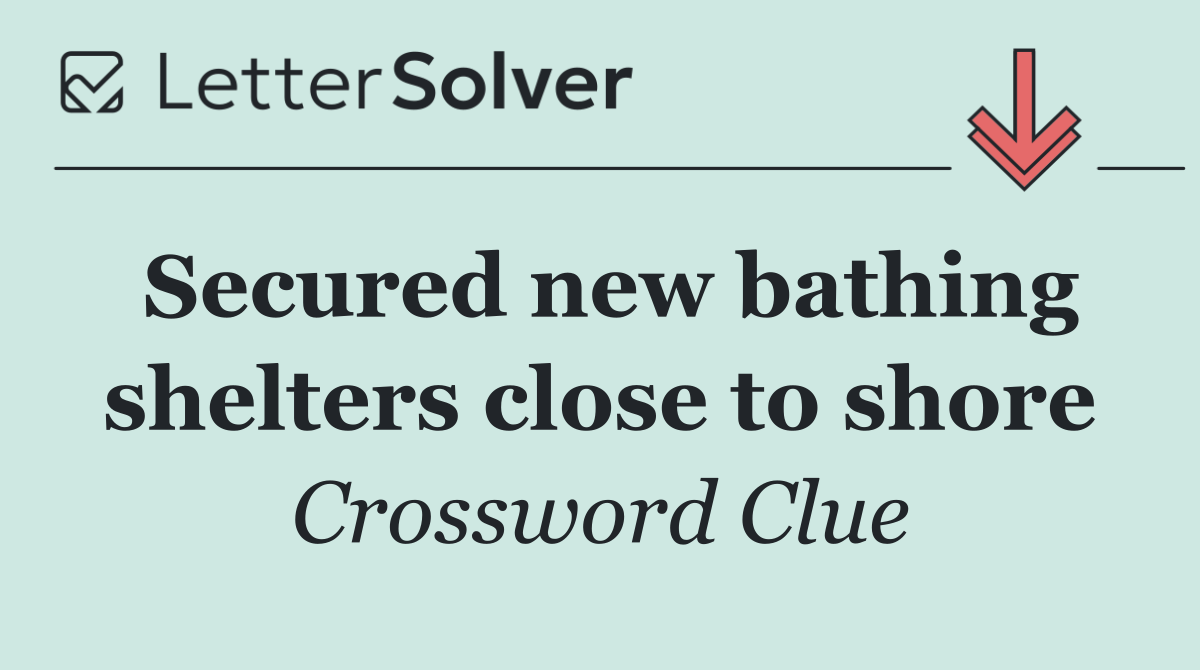Secured new bathing shelters close to shore