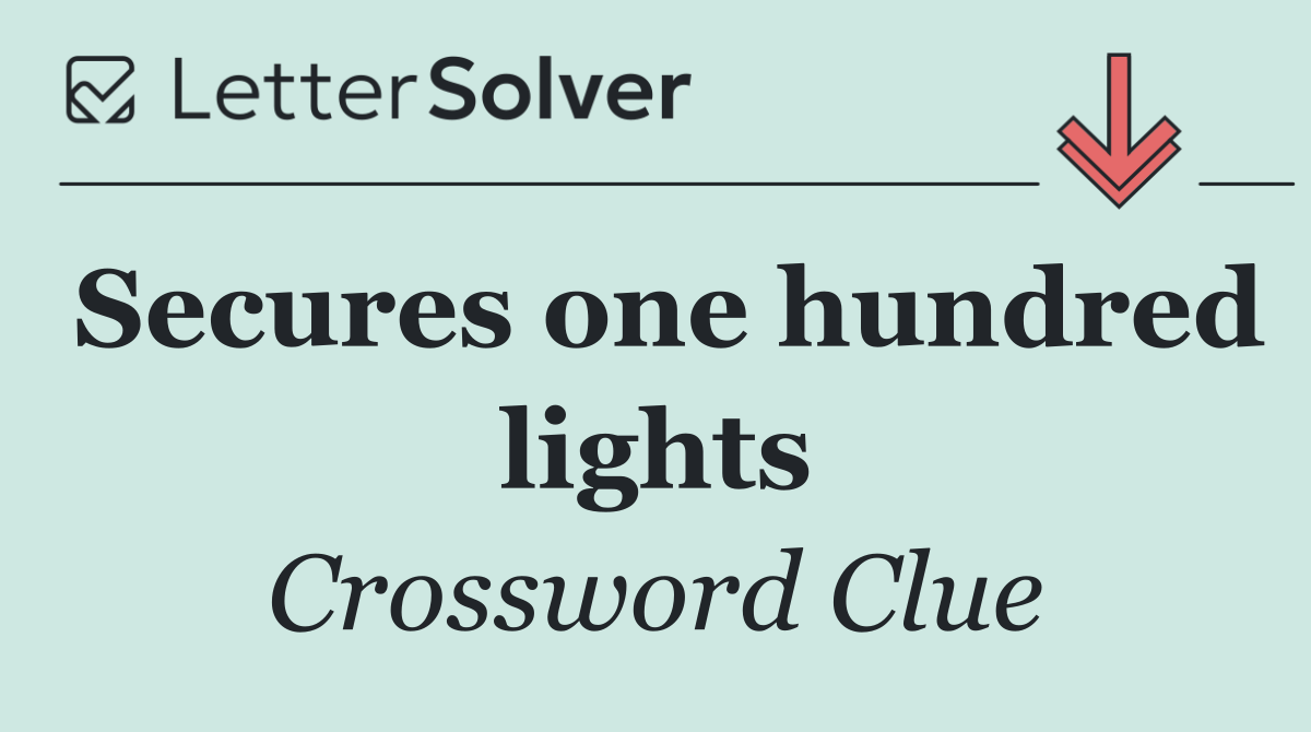 Secures one hundred lights