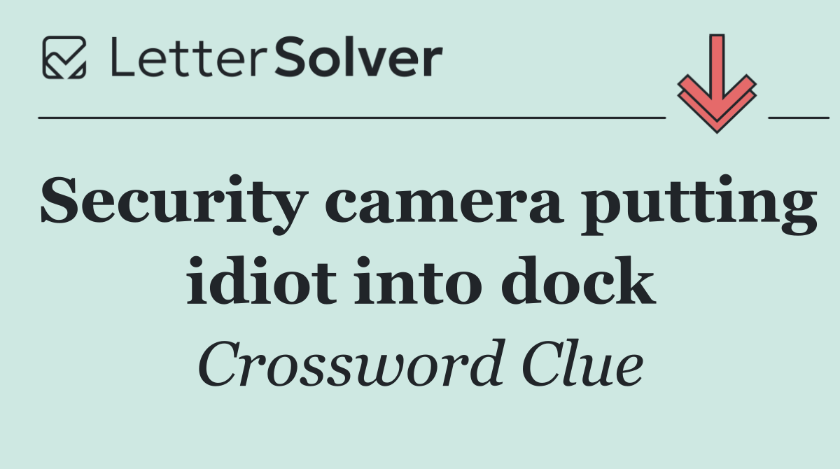 Security camera putting idiot into dock