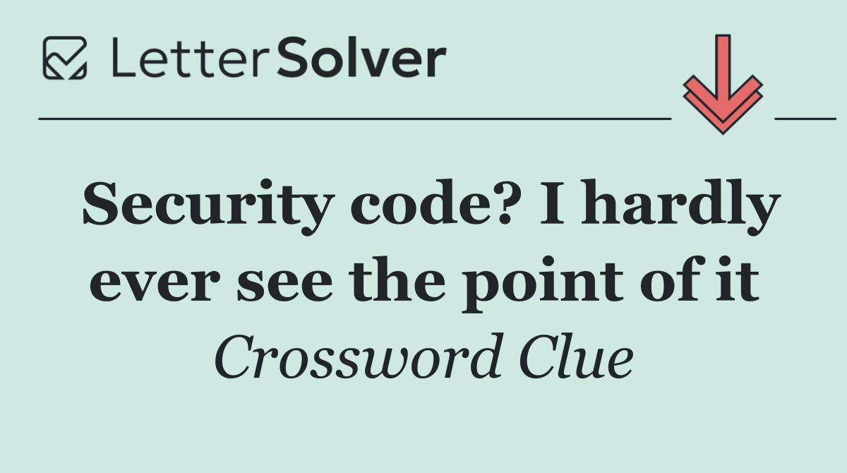 Security code? I hardly ever see the point of it