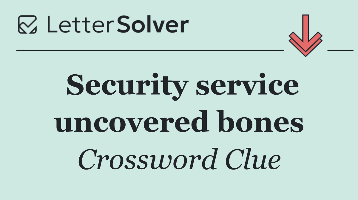 Security service uncovered bones