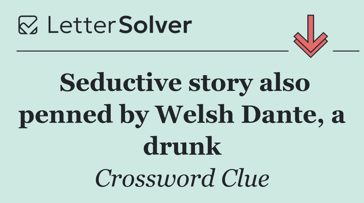 Seductive story also penned by Welsh Dante, a drunk