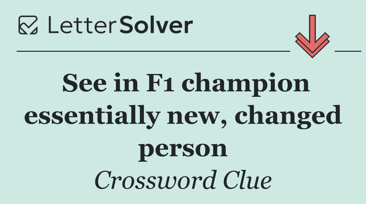 See in F1 champion essentially new, changed person