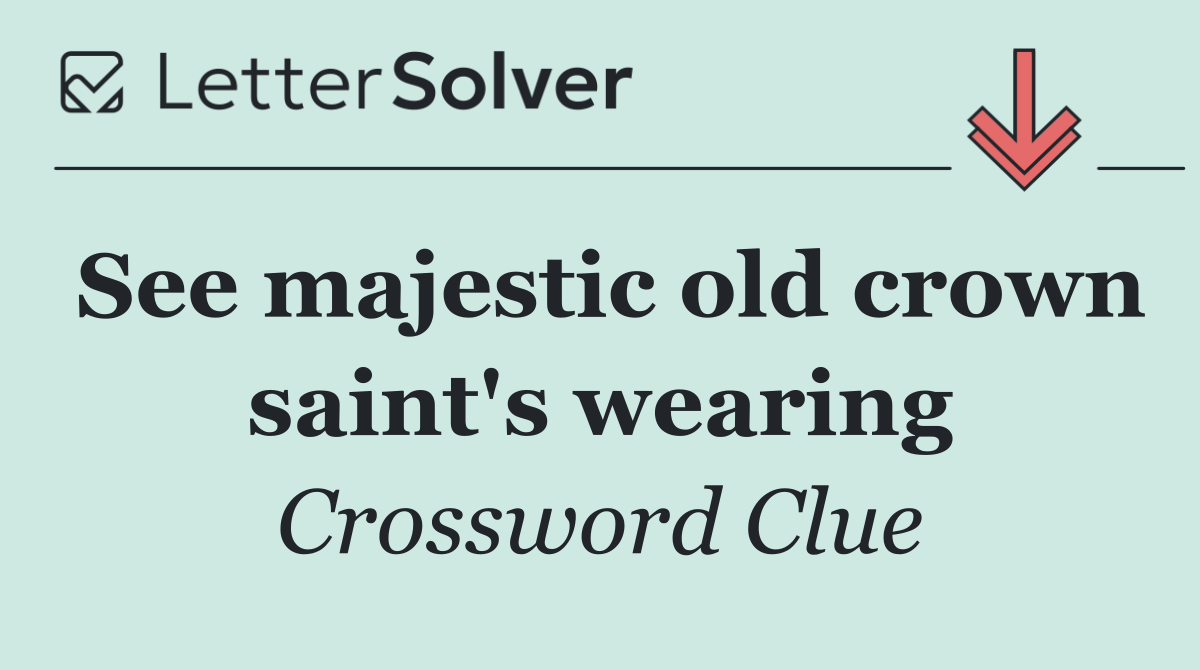 See majestic old crown saint's wearing
