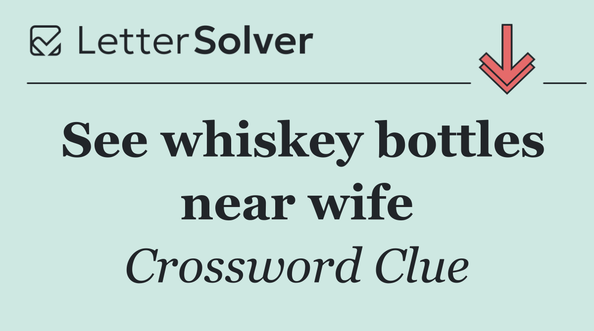 See whiskey bottles near wife