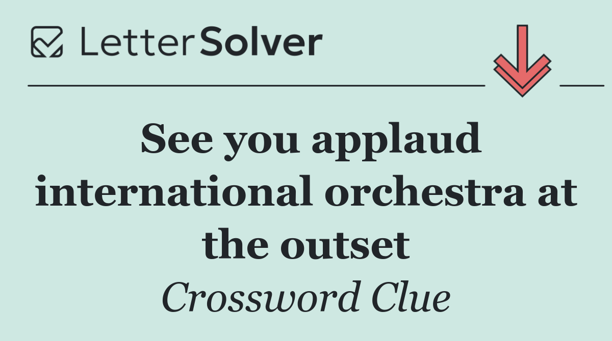 See you applaud international orchestra at the outset