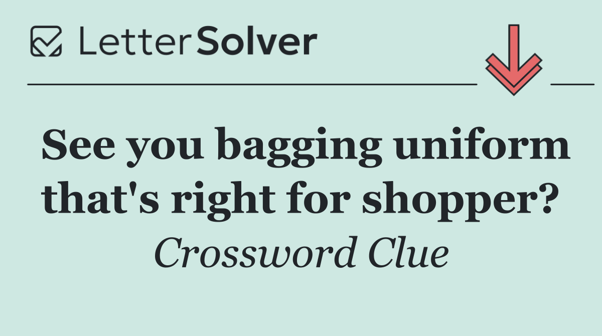 See you bagging uniform that's right for shopper?