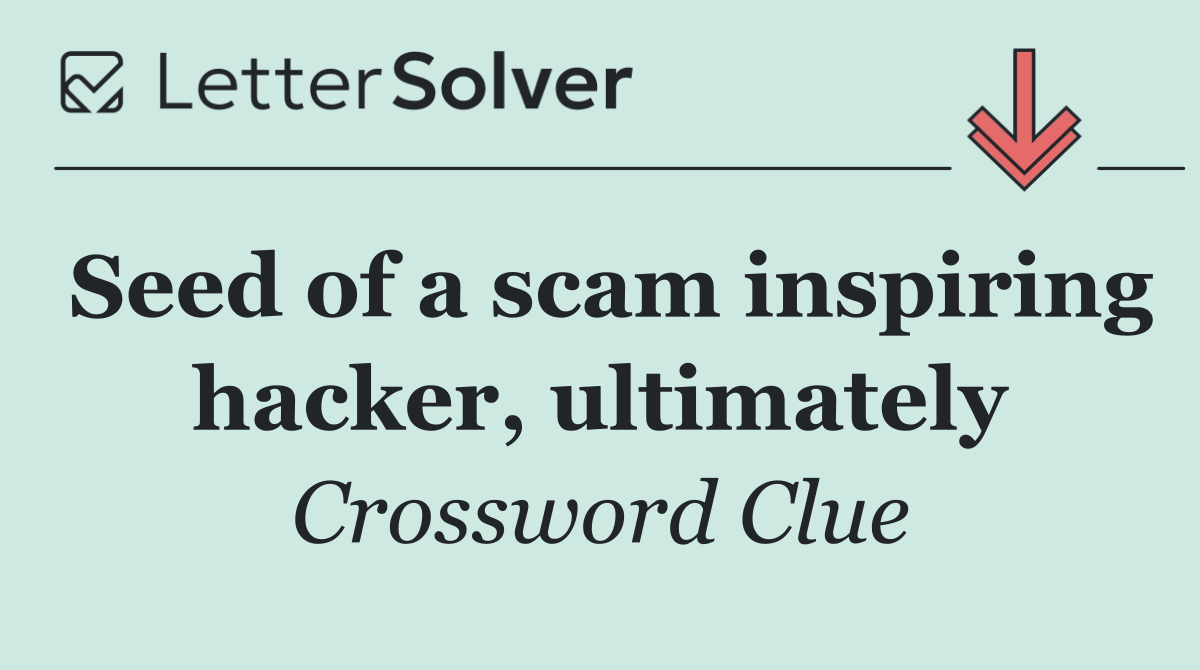 Seed of a scam inspiring hacker, ultimately