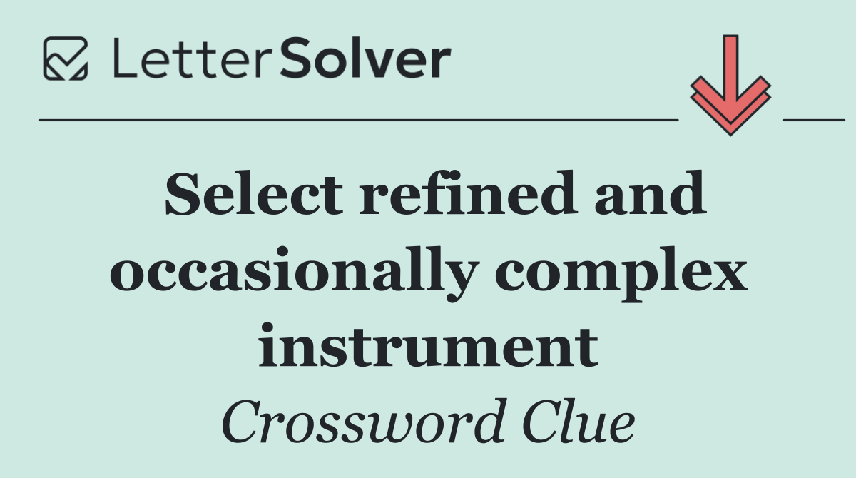 Select refined and occasionally complex instrument