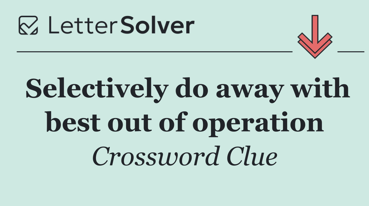 Selectively do away with best out of operation