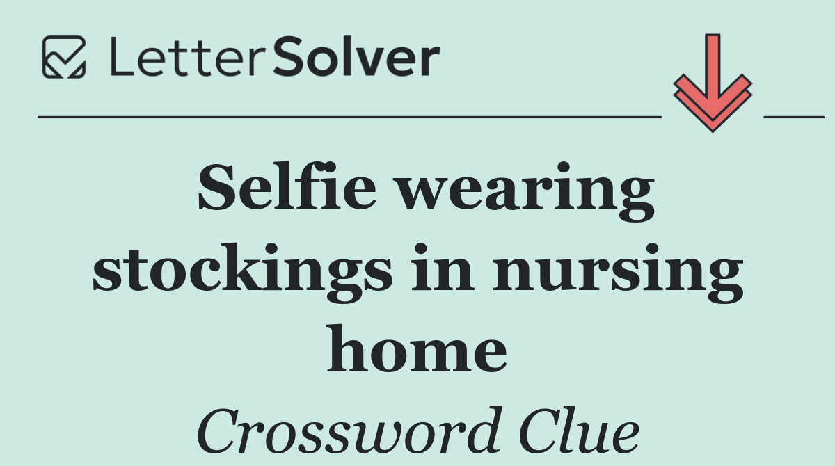 Selfie wearing stockings in nursing home
