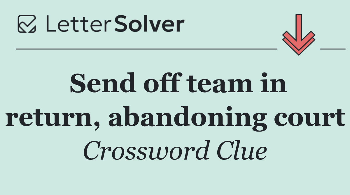 Send off team in return, abandoning court