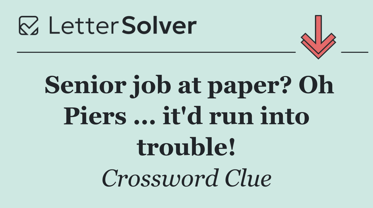 Senior job at paper? Oh Piers ... it'd run into trouble!