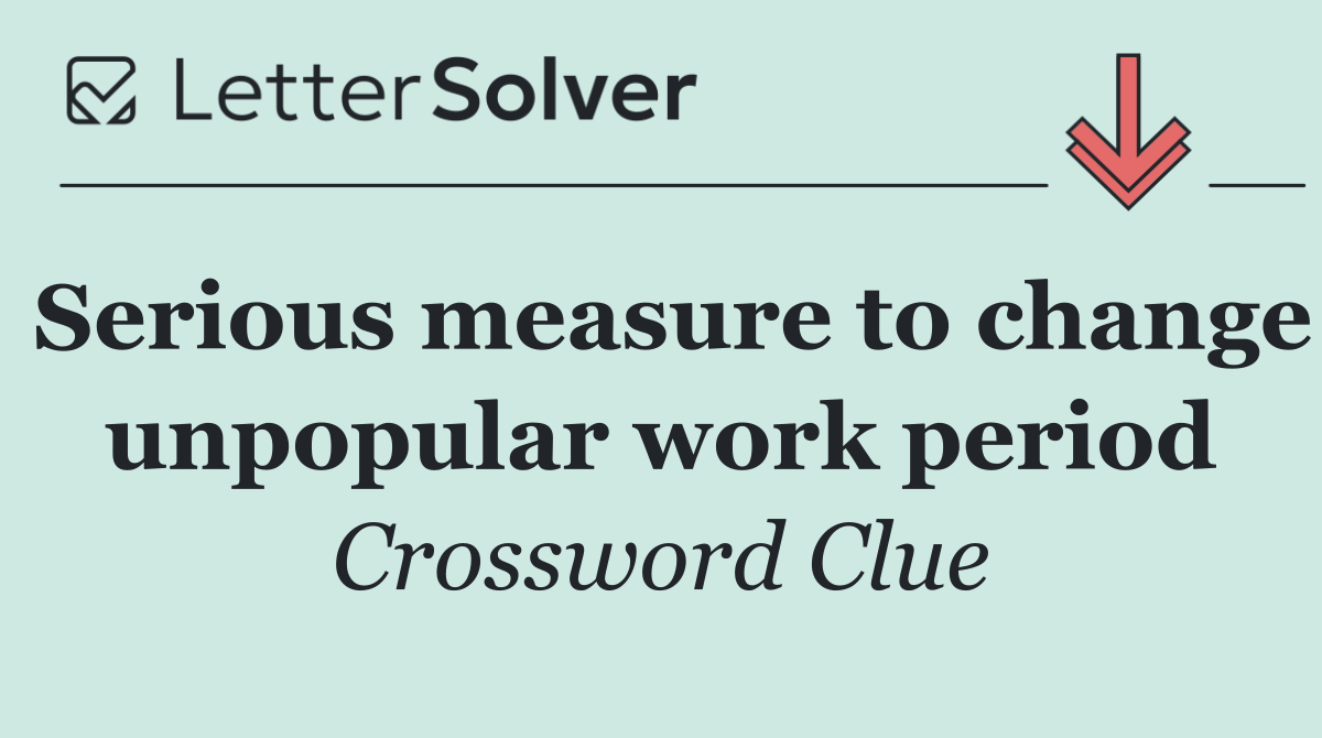 Serious measure to change unpopular work period