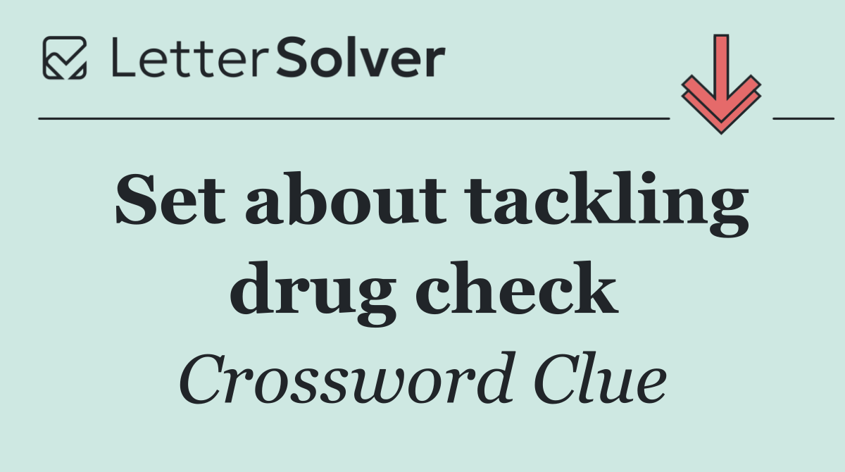 Set about tackling drug check