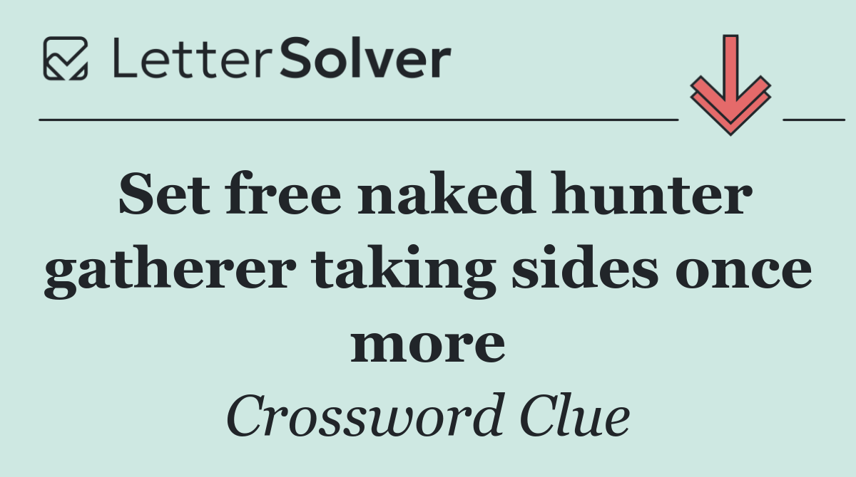Set free naked hunter gatherer taking sides once more