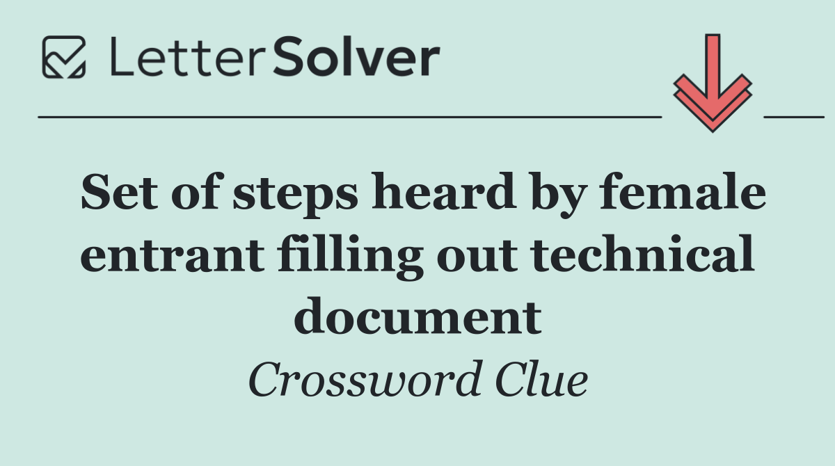 Set of steps heard by female entrant filling out technical document