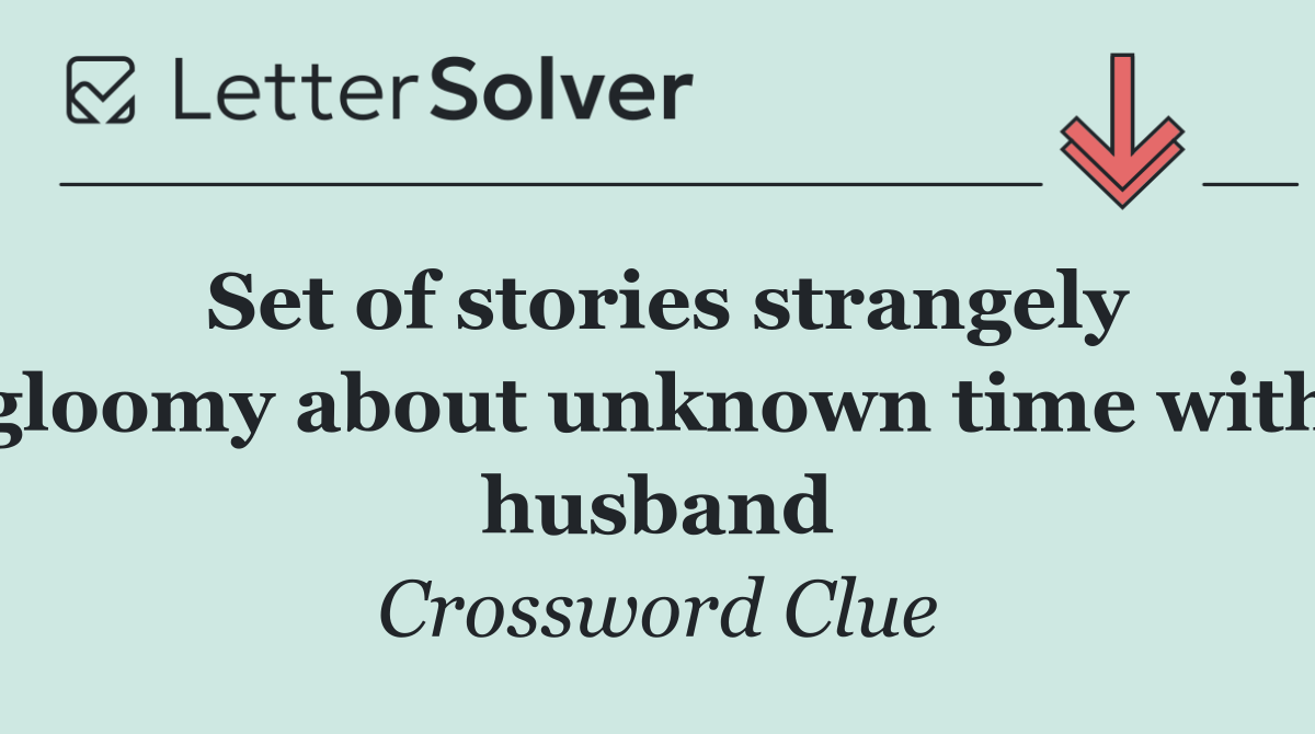 Set of stories strangely gloomy about unknown time with husband