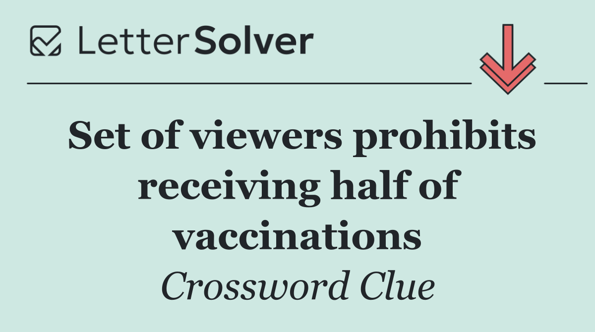 Set of viewers prohibits receiving half of vaccinations