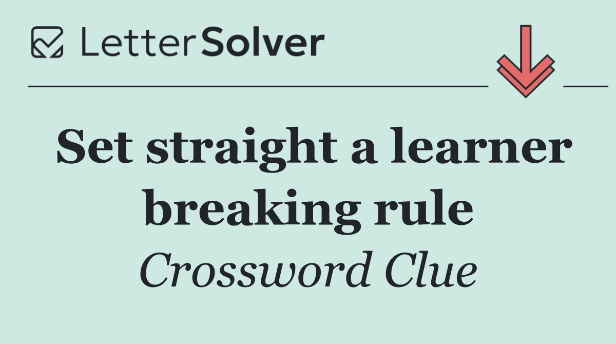 Set straight a learner breaking rule
