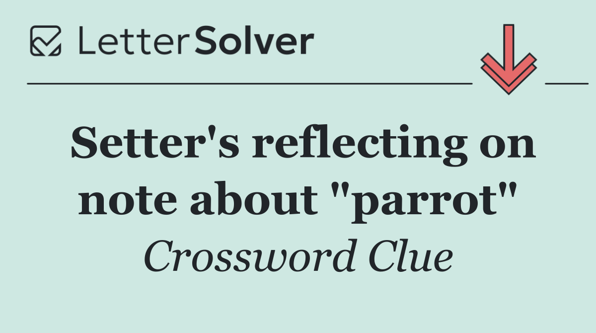 Setter's reflecting on note about "parrot"