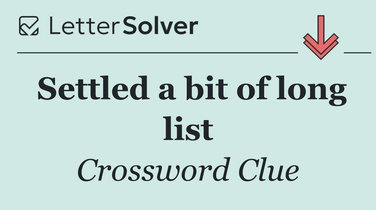 Settled a bit of long list