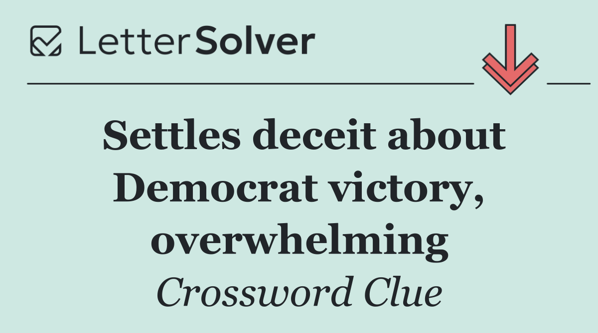 Settles deceit about Democrat victory, overwhelming
