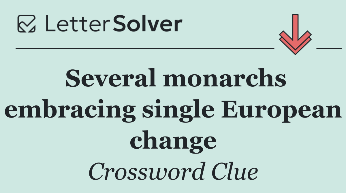 Several monarchs embracing single European change
