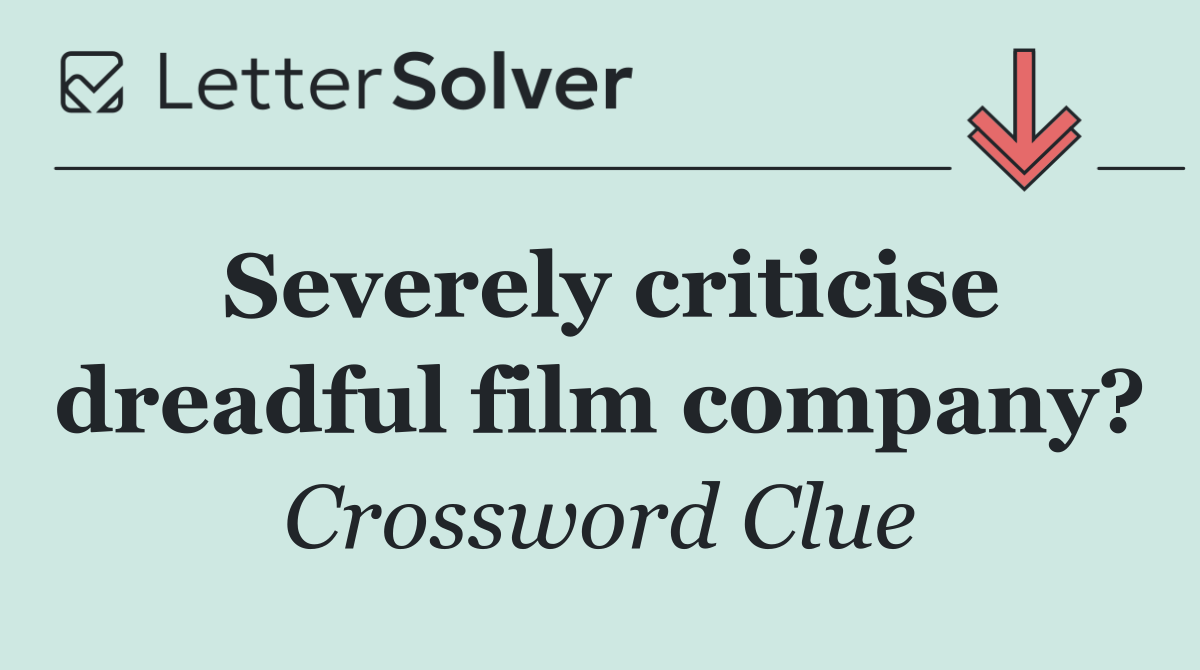 Severely criticise dreadful film company?