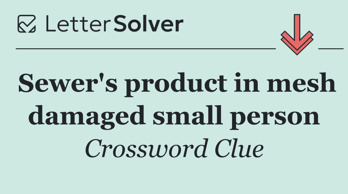 Sewer's product in mesh damaged small person