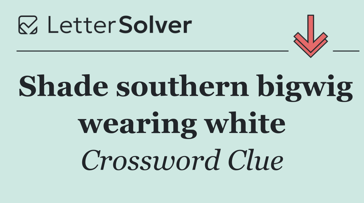 Shade southern bigwig wearing white
