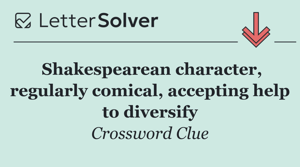 Shakespearean character, regularly comical, accepting help to diversify
