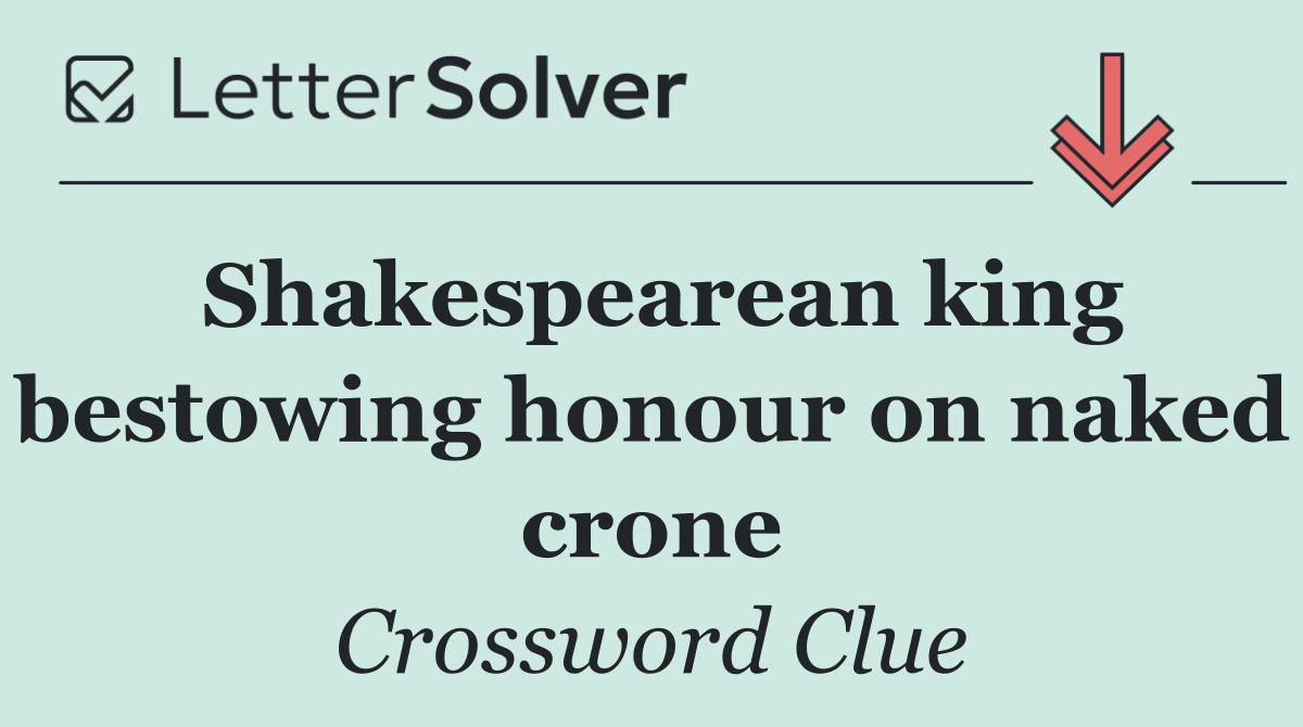 Shakespearean king bestowing honour on naked crone