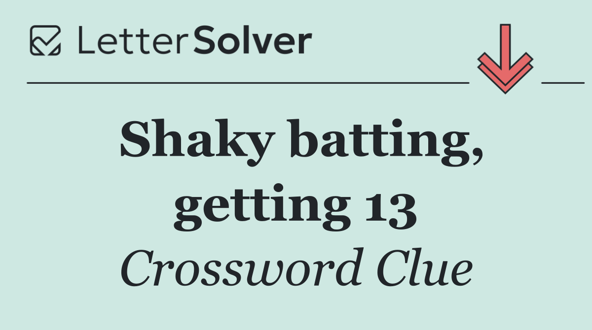Shaky batting, getting 13