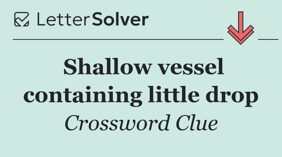 Shallow vessel containing little drop