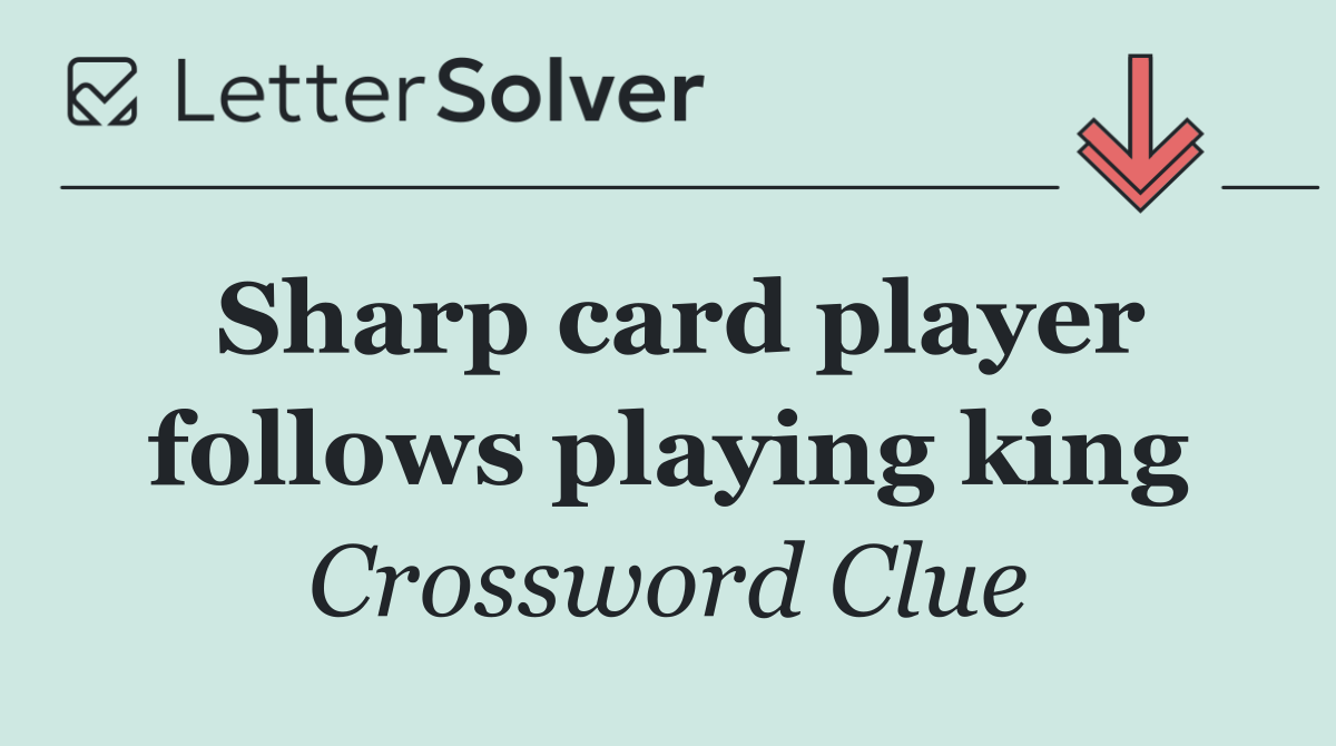 Sharp card player follows playing king
