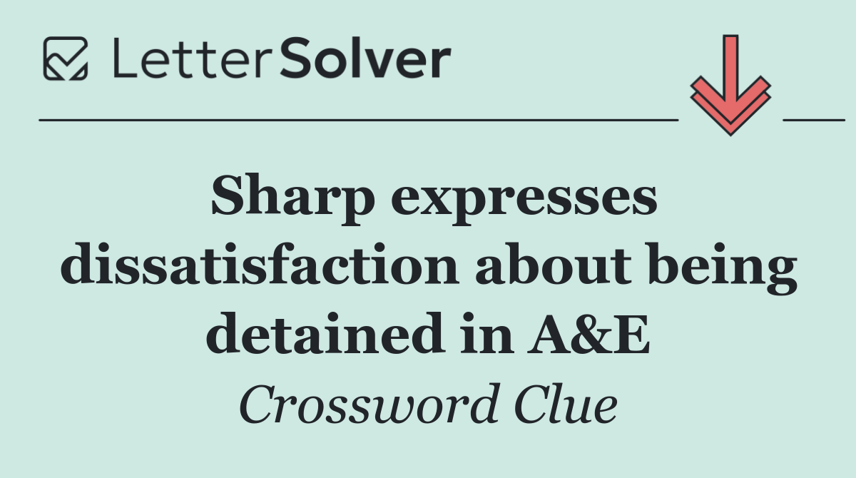 Sharp expresses dissatisfaction about being detained in A&E