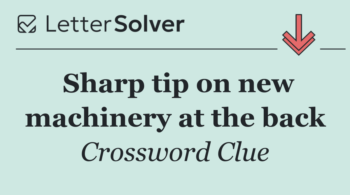 Sharp tip on new machinery at the back