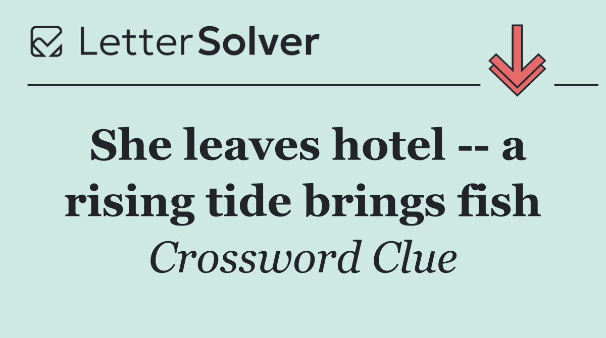 She leaves hotel    a rising tide brings fish