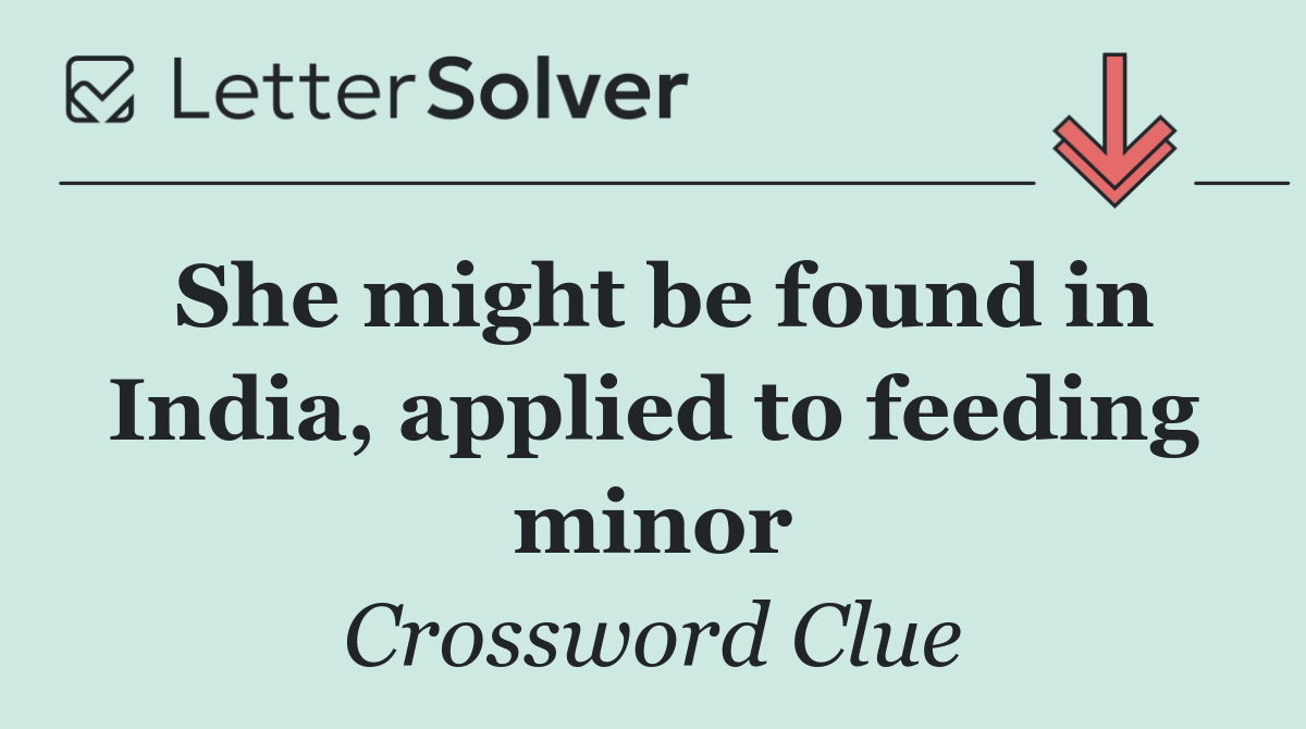 She might be found in India, applied to feeding minor