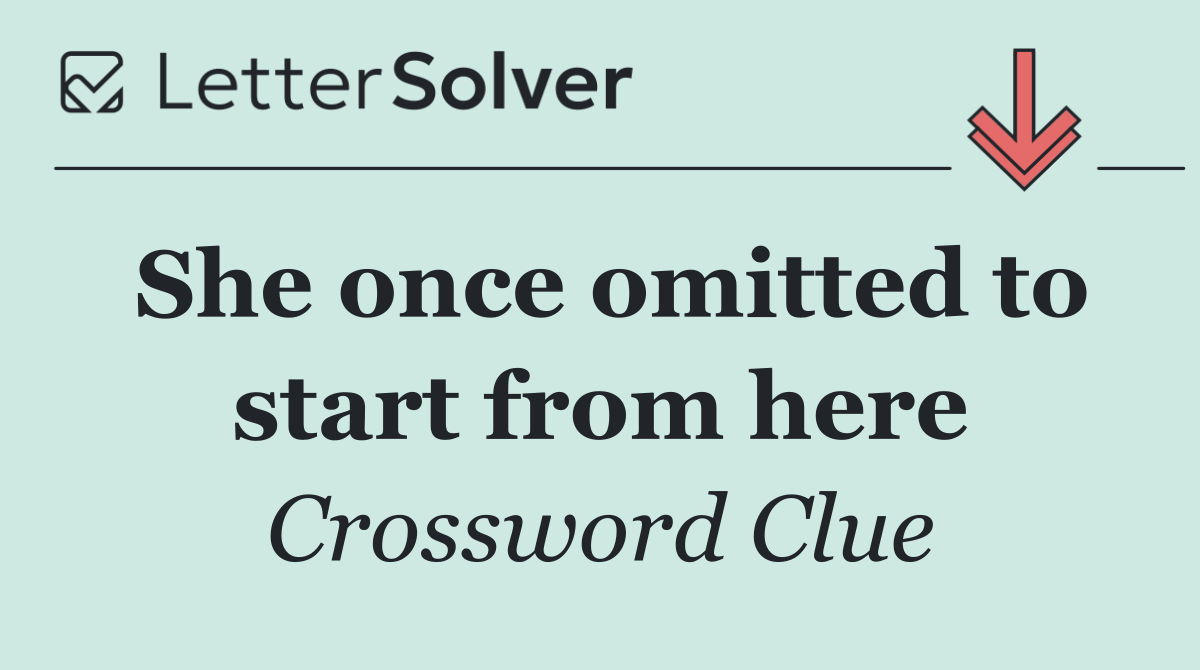 She once omitted to start from here