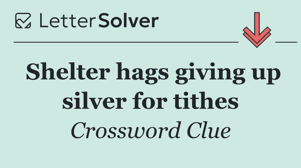 Shelter hags giving up silver for tithes