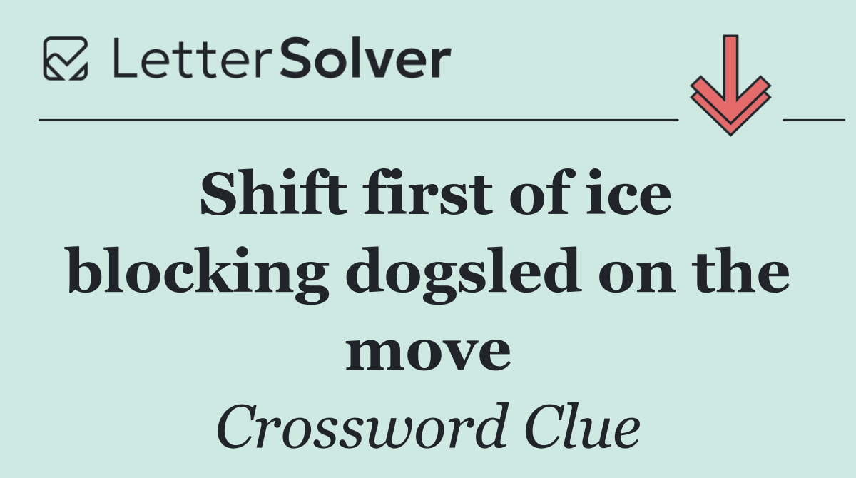 Shift first of ice blocking dogsled on the move