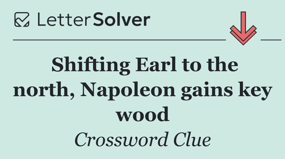 Shifting Earl to the north, Napoleon gains key wood