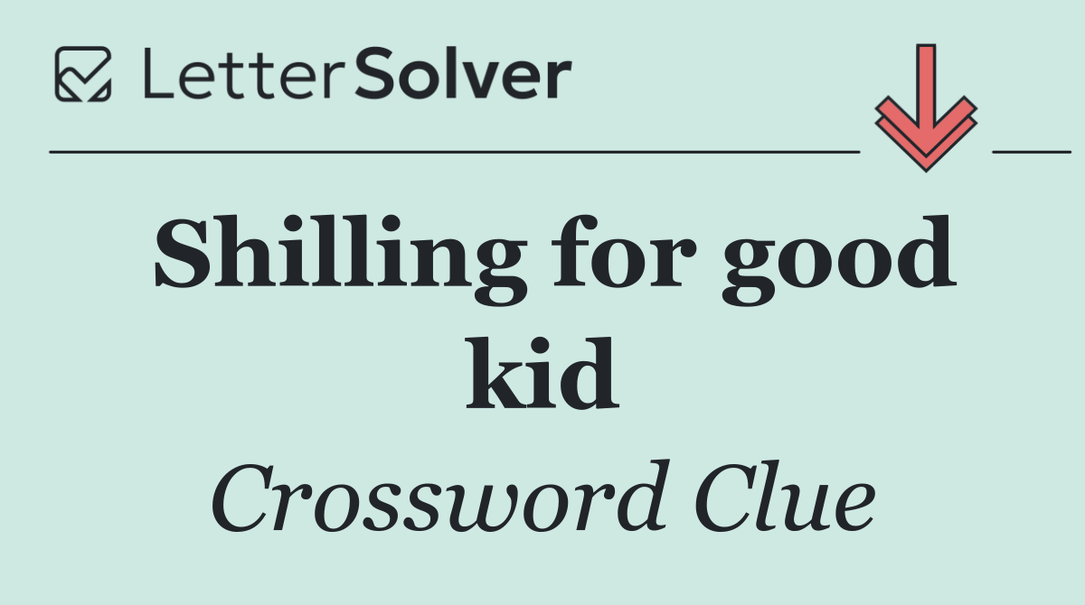 Shilling for good kid