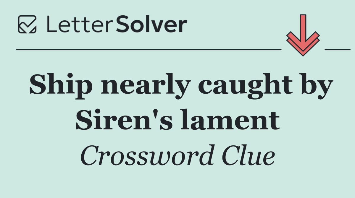 Ship nearly caught by Siren's lament