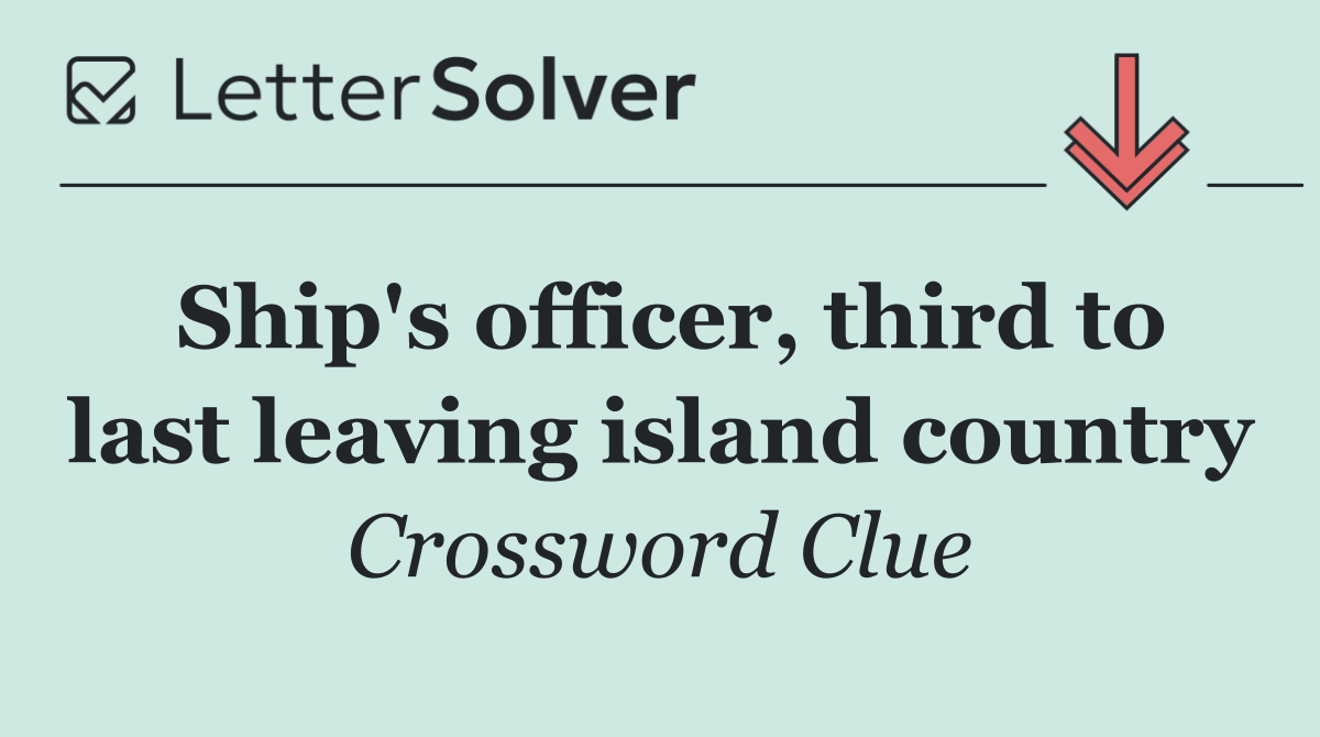 Ship's officer, third to last leaving island country