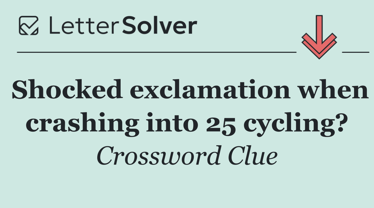 Shocked exclamation when crashing into 25 cycling?