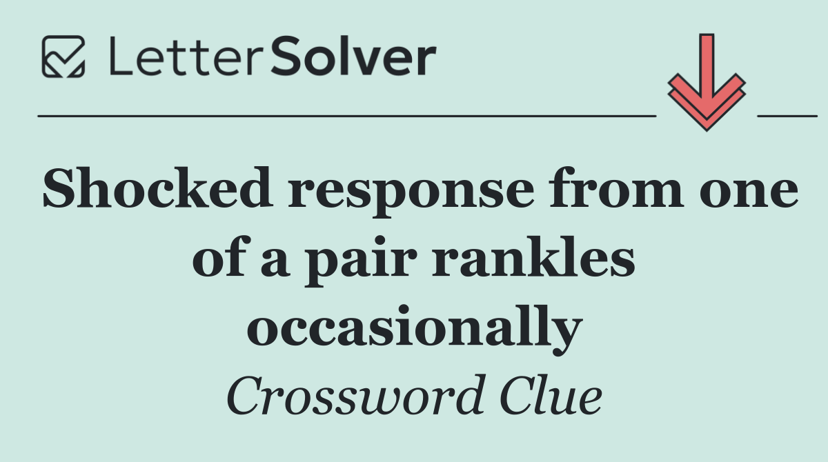 Shocked response from one of a pair rankles occasionally