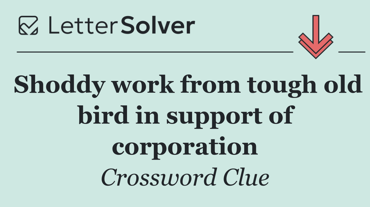 Shoddy work from tough old bird in support of corporation